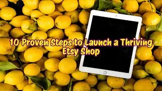 10 Proven Steps to Launch a Thriving Etsy Shop