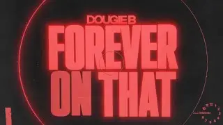 Dougie B - &ldquo;forever on that&rdquo; visualizer