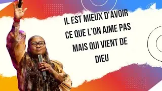 Dieu peut te donner quelque chose que tu n'aime pas | Pasteur Joëlle Kabasele 