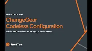 ChangeGear Codeless Configuration - 15 Minute Customizations to Support the Business