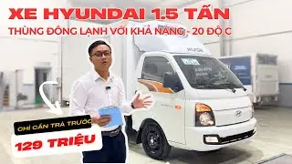 ĐÁNH GIÁ XE HYUNDAI 1.5 TẤN THÙNG ĐÔNG LẠNH -20°C | CÓ ĐÁNG MUA KHÔNG?