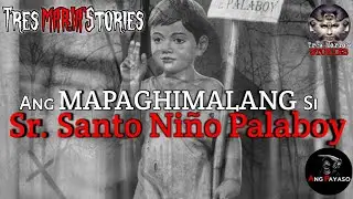 Ang Mapaghimalang si Sr. Santo Niño Palaboy | Totoong Kwento | Kababalaghan