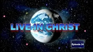 Live In Christ Episode 24 - Pr.Roy Henry