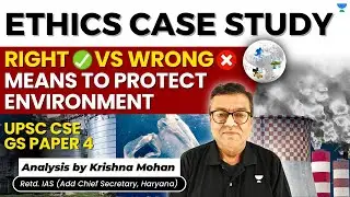Right vs Wrong means to protect Environment | Ethics Case Study UPSC | UPSC GS Paper 4