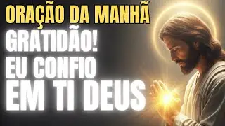 ORAÇÃO DA MANHÃ   Comece o Dia dando Graça e Confiando em Deus | gratidaõ e fé