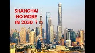 SHANGHAI NO MORE IN 2050? EXPLAINED