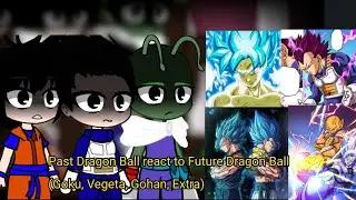 Past Dragon Ball react to Future/Manga Dragon Ball (Goku,Vegeta ,Gohan,Extra)
