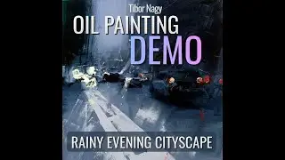Rainy Evening Cityscape &ndash; Oil Painting Demo | Tibor Nagy