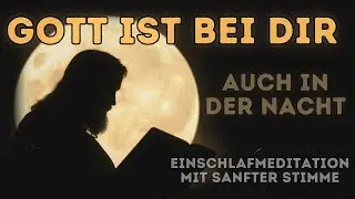 Einschlafmeditation mit Gottes N&auml;he &ndash; Versprechen f&uuml;r deine Nacht