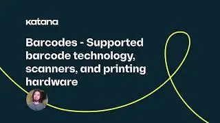 Barcodes: Supported Technology, Scanners, & Printing Hardware (Episode 99) | Katana Inventory
