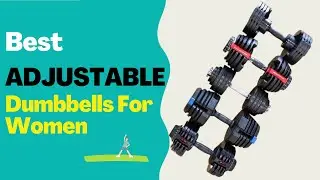 Best Adjustable Dumbbells for Women in 2022