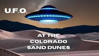 UFO over The Great Sand Dunes, San Luis valley