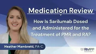 Medication Review: How is Sarilumab Dosed & Administered for the Treatment of PMR & RA?