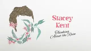 Stacey Kent - Thinking About the Rain (Lyrics Video)