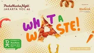 PechaKucha Night Jakarta Vo.46 - What a Waste!