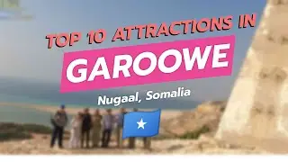 🌍 Top 10 Attractions in Garoowe, Nugaal, Somalia 🇸🇴