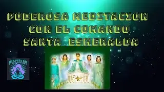 PODEROSA MEDITACION DE SANACION DEL COMANDO SANTA ESMERALDA