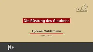 03.08.2025 - Die Rüstung des Glaubens, Predigt von Eljoenai Wildemann