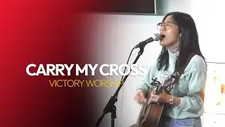 CARRY MY CROSS | VICTORY WORSHIP