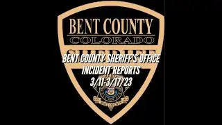 Bent County Sheriff Weekly Incident Report March 11 - March 17, 2023
