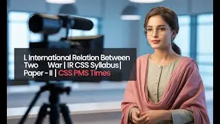 I. International Relation between two War | IR CSS SYLLABUS| Paper- II | CSS PMS TIMES