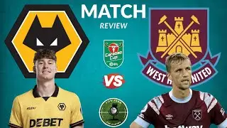 MATCH REVIEW - Wolves vs West Ham Carabao Cup