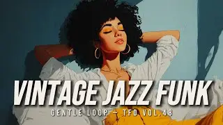 Vintage Jazz Funk Playlist for Coffee & Tea Time | Gentle Loop — TFD Vol.48