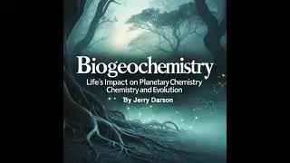 Biogeochemistry: Life's Impact on Planetary Chemistry - Chemistry and Evolution - Jerry Darson