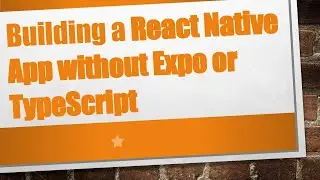 Building a React Native App without Expo or TypeScript