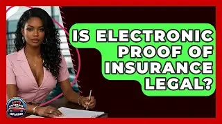 Is Electronic Proof Of Insurance Legal? - Auto Coverage Explained