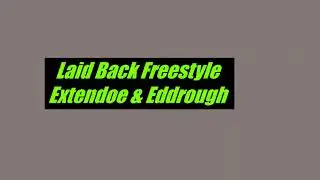 ExTenDoe&Eddrough LaidBackFreestyle