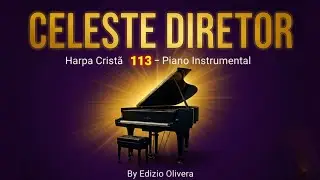 Celeste Diretor  Harpa Crist&atilde; 113&ndash; Piano Suave de Adora&ccedil;&atilde;o | By Edizio Oliveira