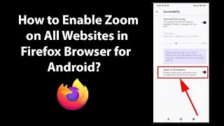 How to Enable Zoom on All Websites in Firefox Browser for Android?