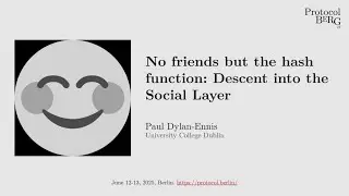 Protocol Berg v2: Paul Dylan-Ennis - No friends but the hash function: Descent into the Social Layer