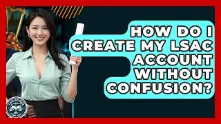 How Do I Create My LSAC Account Without Confusion? - Law School Prep Hub
