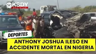 Anthony Joshua est&aacute; estable y bajo observaci&oacute;n tras un choque mortal en Nigeria