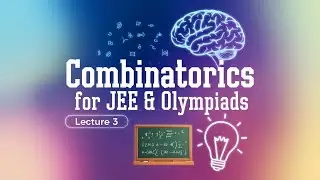 Combinatorics for JEE and Olympiads | Lecture 3 | Academy of Excellence | Pathfinder
