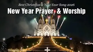New Year 2026 Prayer & Worship Songs ✨ Christian Music for Peaceful New Beginnings