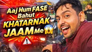 Aaj Hum Fase Bahut Khatarnak Jaam Me 😱 | Real Life Vlog