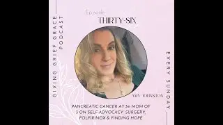 Episode 36 - Pancreatic Cancer at 34: Mom of 3 on Self-Advocacy, Surgery, FOLFIRINOX & Finding Hope