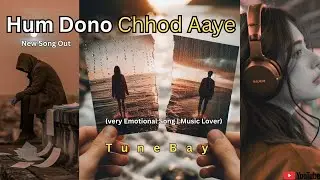 Hum Dono Chhod Aaye | हम दोनों छोड़ आए | Heartbroken Love Song | TuneBay