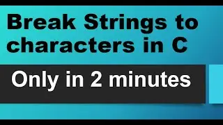 how to Break String to character in C