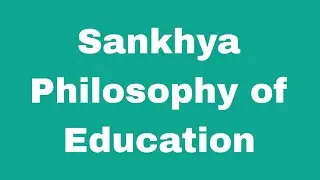 Sankhya Philosophy of Education  / B. Ed Notes  / Philosophy Notes