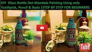 DIY Glass Bottle Dot Mandala Painting Using Only Toothpick, Pencil &Buds| Step by Step for Beginners