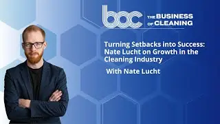 Turning Setbacks into Success: Nate Lucht on Growth in the Cleaning Industry