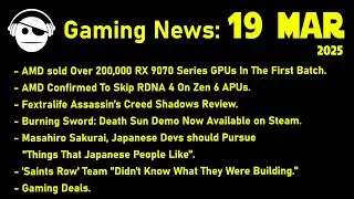 Gaming News | RDNA 4 sales | AC Shadows Review | Masahiro Sakurai | Deals | 19 MAR 2025