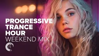 PROGRESSIVE TRANCE HOUR  - 2 HOURS WEEKEND MIX (FULL SET)