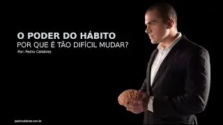 O Poder do H&aacute;bito | Por que &eacute; t&atilde;o dif&iacute;cil mudar?