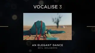 &ldquo;An Elegant Dance&rdquo; by Neil Goldberg | Vocalise 3 Demo | Heavyocity