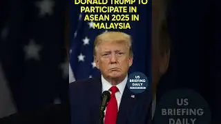 Donald Trump to participate in ASEAN 2025 in Malaysia | US Briefing Daily